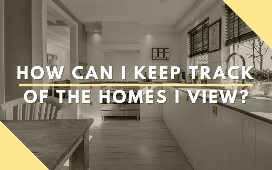 How Can I Keep Track of the Homes I View?
