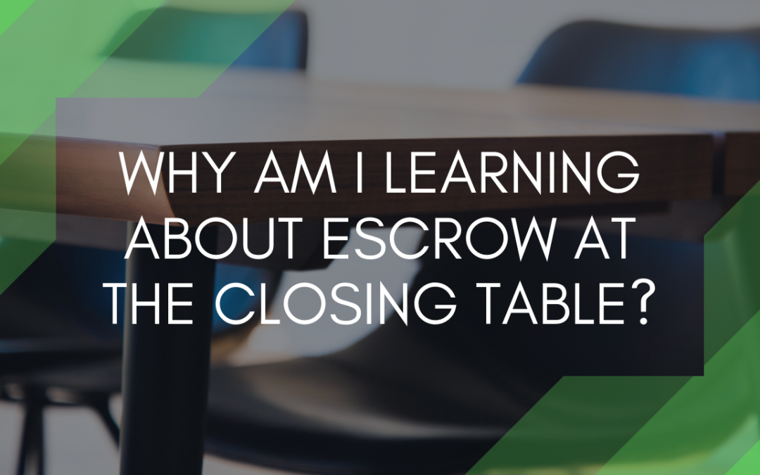 Why Am I Learning About Escrow at the Closing Table?