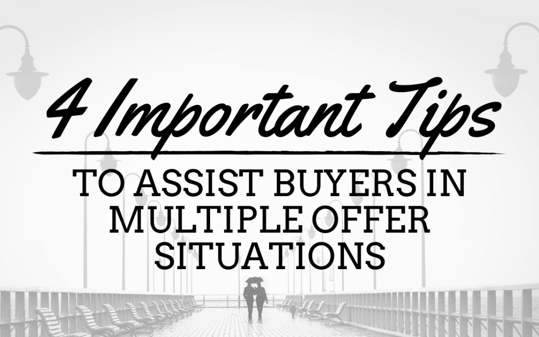 4 Important Tips to Assist Buyers in Multiple Offer Situations